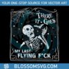 there-it-goes-my-last-flying-fuck-svg-cutting-digital-file