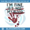 bloody-halloween-im-fine-its-not-my-blood-svg-design-file