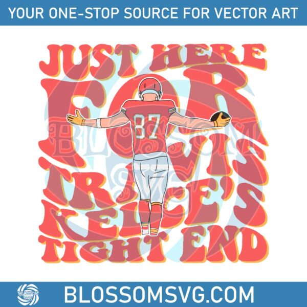 just-here-for-travis-kelce-tight-end-svg-cutting-digital-file