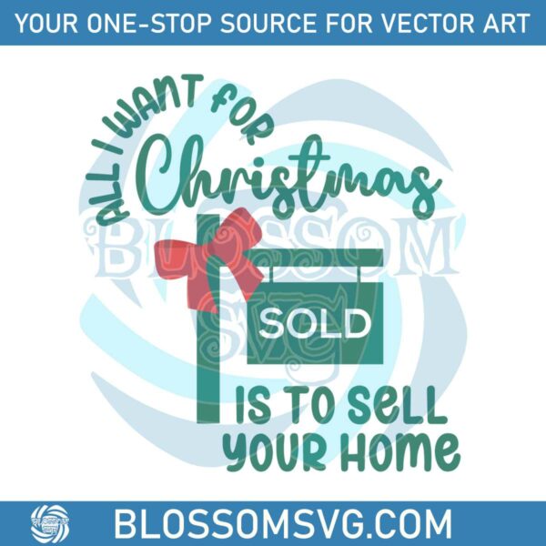 all-i-want-for-christmas-sold-is-to-sell-your-home-svg-file