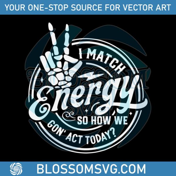 i-match-energy-so-how-we-gon-act-today-skeleton-hand-svg