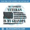 my-favorite-veteran-is-my-grandpa-svg-digital-cricut-file