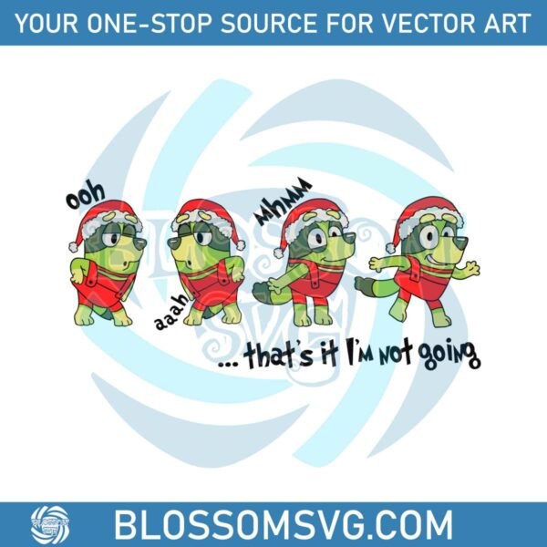 Thats It Im Not Going Bluey Christmas SVG For Cricut Files