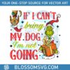 grinch-max-if-i-cant-bring-my-dog-svg-cutting-digital-file