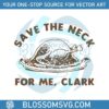 save-the-neck-for-me-clark-christmas-vacation-svg-file