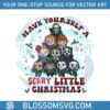 have-yourself-a-scary-little-christmas-png-sublimation