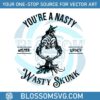 you-are-nasty-wasty-skunk-mister-grinch-svg-cricut-files