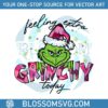 funny-feeling-extra-grinchy-today-svg