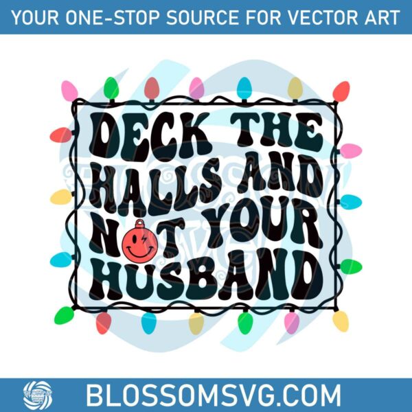 deck-the-halls-and-not-your-husband-svg