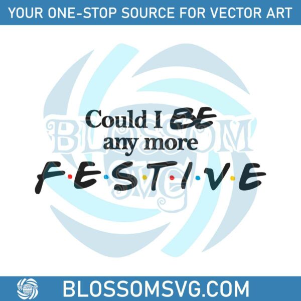 could-i-be-any-more-festive-svg