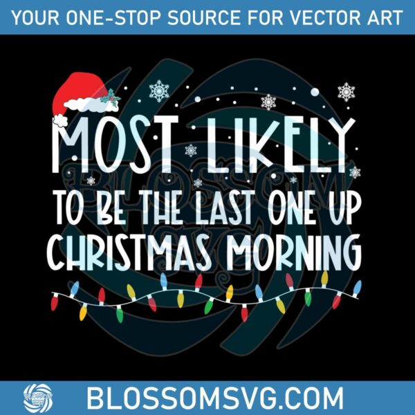 most-likely-to-be-the-last-one-up-christmas-morning-svg