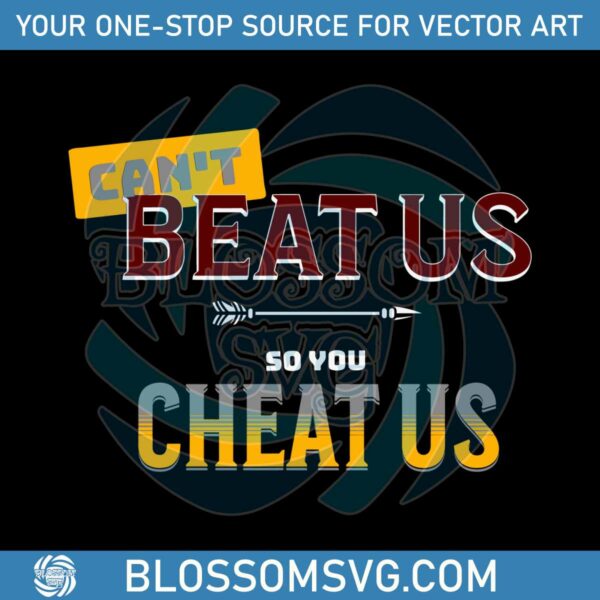cant-beat-us-so-you-cheat-us-svg