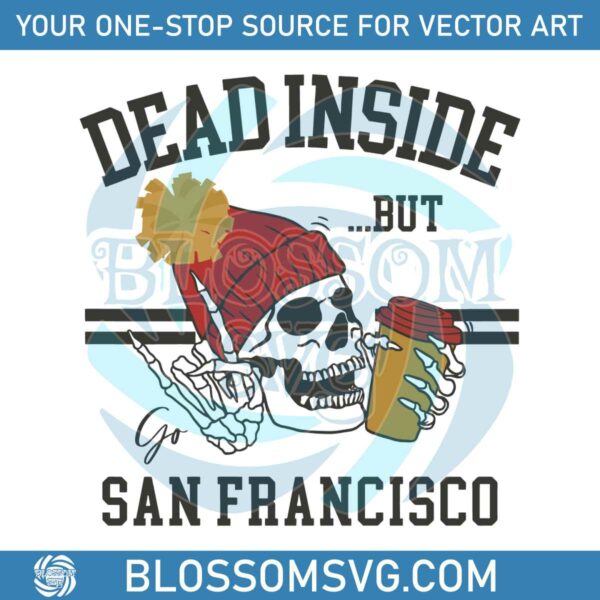 Dead Inside But Go San Francisco SVG