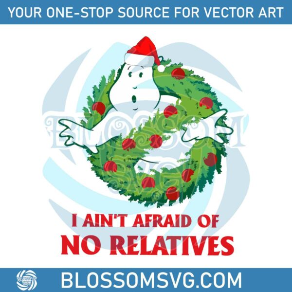 i-aint-afraid-of-no-relatives-christmas-ghost-svg