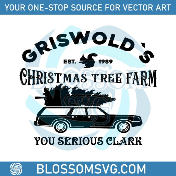 Griswold Christmas Tree Farm You Serious Clark SVG