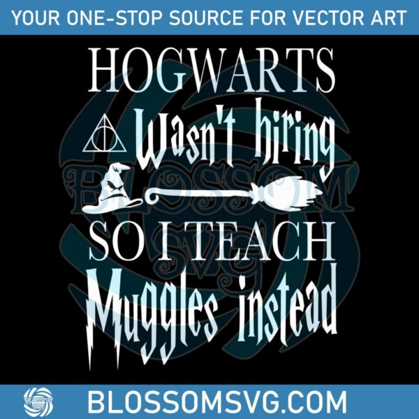 hogwarts-wasnt-hiring-so-i-teach-muggles-svg