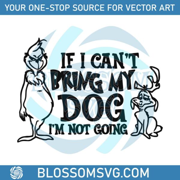 If I Cant Bring My Dog Funny Grinch Max SVG