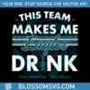 philadelphia-eagles-this-team-makes-me-drink-svg