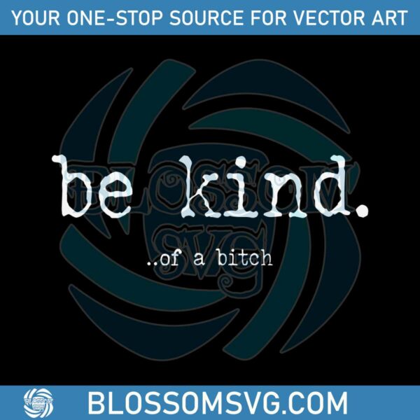 be-kind-of-a-bitch-funny-sarcastic-svg