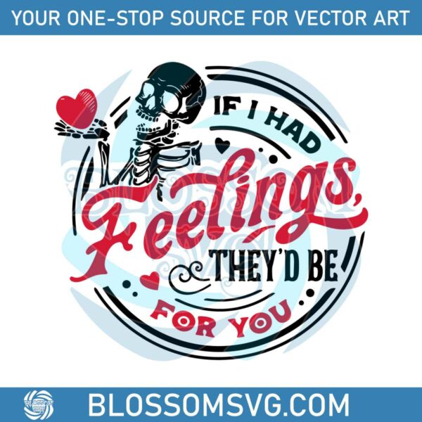Skeleton Valentine If I Had Feelings SVG