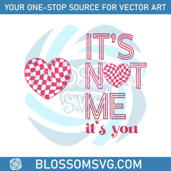 Its Not Me Its You Valentines Day SVG