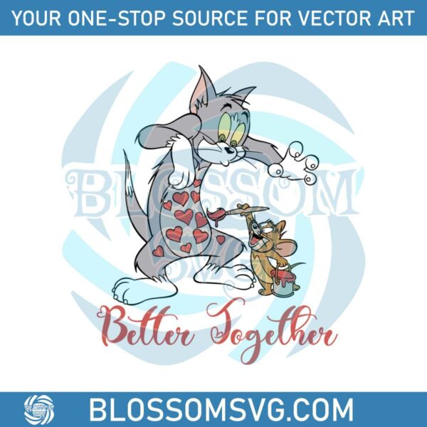 Tom And Jerry Better Together Valentine SVG