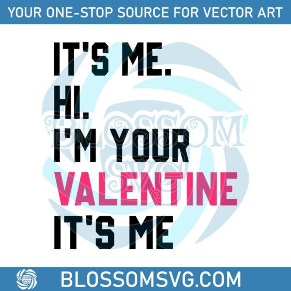 Its Me Hi Im Your Valentine Its Me SVG