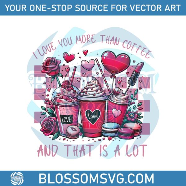 Love You More Than Coffee Valentines Day PNG