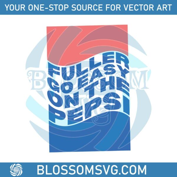 Cool Fuller Go Easy On The Pepsi SVG