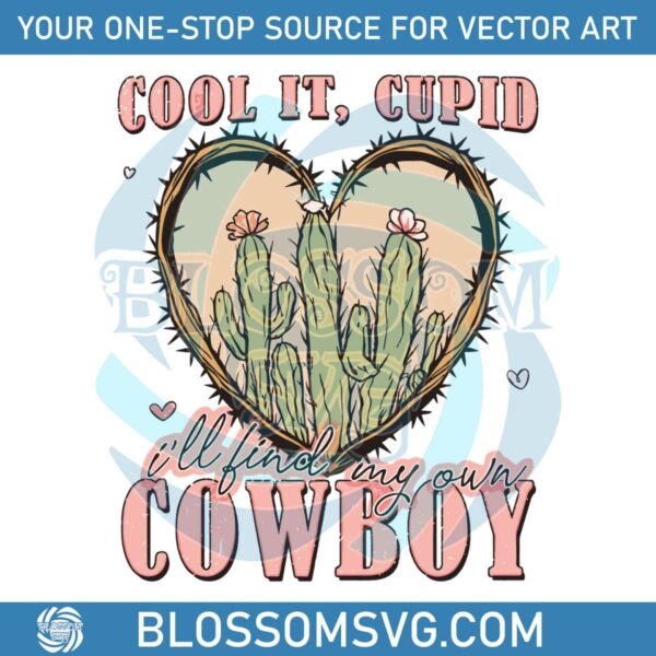 Cool It Cupid I Will Find My Own Cowboy SVG