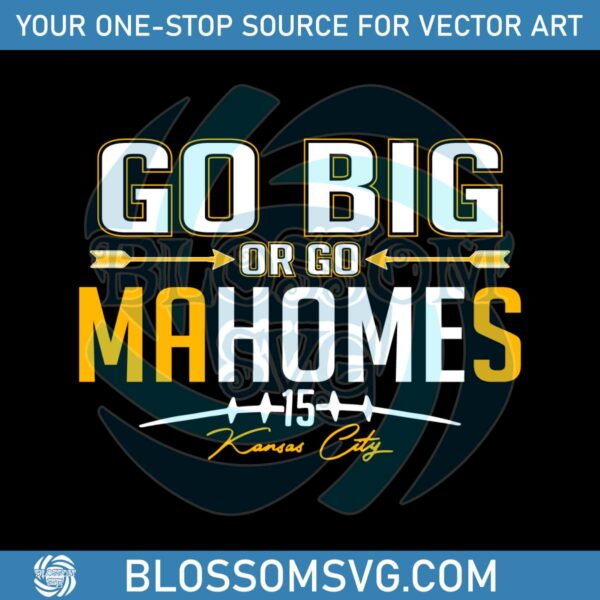 Go Big Or Go Mahomes Kansas City Svg Digital Download