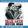 funny-skeleton-true-love-never-dies-svg
