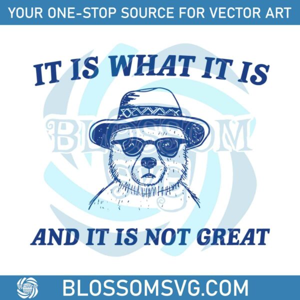 it-is-what-it-is-and-it-is-not-great-meme-svg