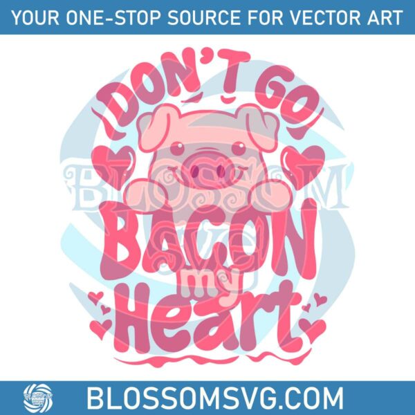 funny-valentine-dont-go-bacon-my-heart-svg