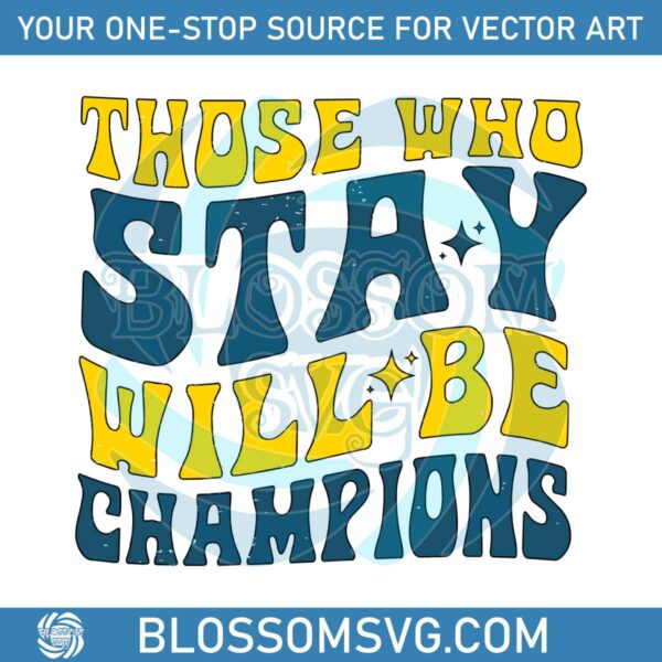 those-who-stay-will-be-champions-svg