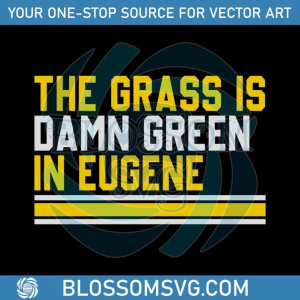 The Grass Is Damn Green In Eugene SVG