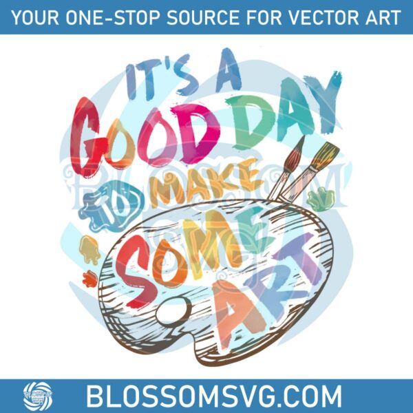 its-a-good-day-to-make-some-art-png
