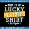this-is-my-lucky-playoffs-shirt-red-kingdom-svg