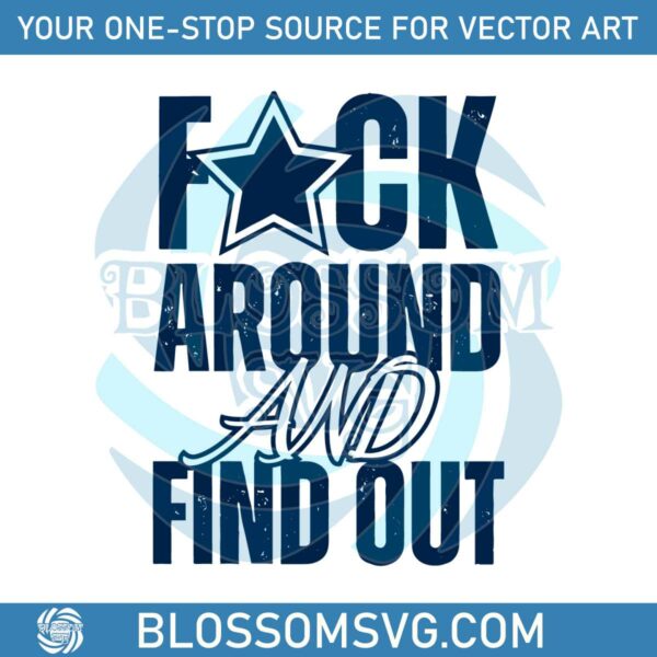 Fuck Around And Find Out Dallas Cowboys SVG