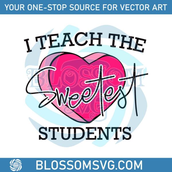 i-teach-the-sweetest-students-svg