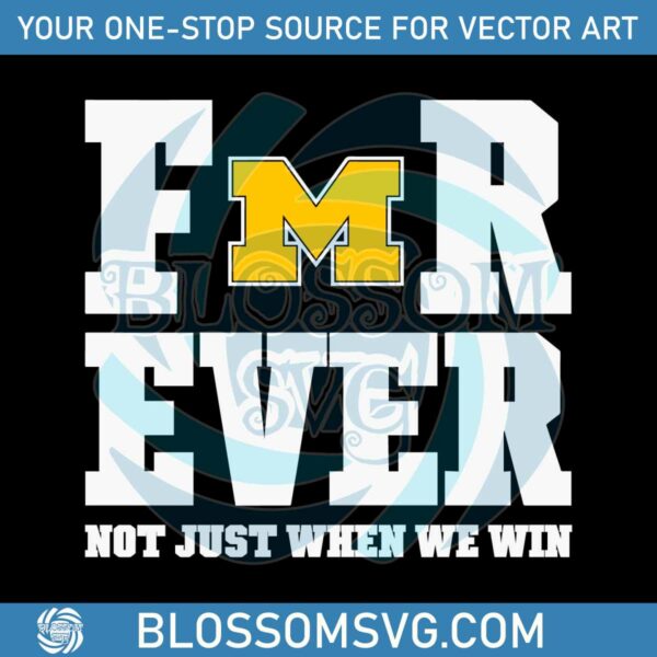 michigan-football-forever-not-just-when-we-win-svg