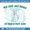 we-are-all-dogs-in-gods-hot-car-svg