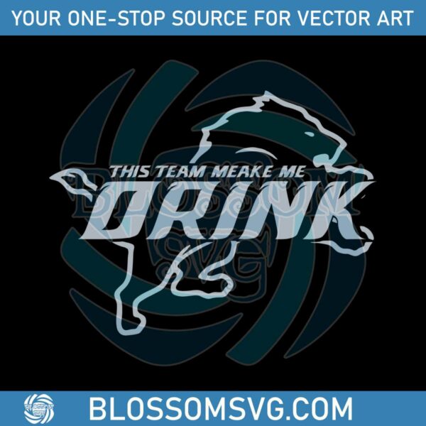 This Team Makes Me Drink Detroit Lions Svg Digital Download