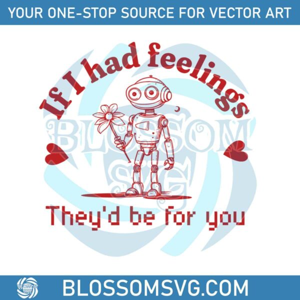 Robot Valentines Day If I Had Feelings SVG