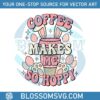 coffee-makes-me-so-hoppy-svg