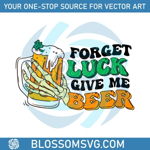 Forget Luck Give Me Beer SVG