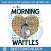 in-the-morning-im-making-waffle-svg