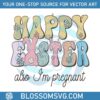 happy-easter-also-im-pregnant-svg