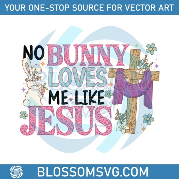 no-bunny-loves-me-like-jesus-svg