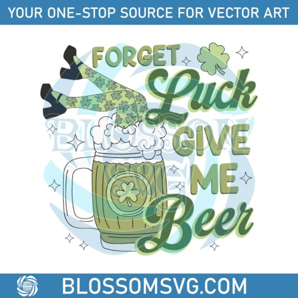 Funny Forget Luck Give Me Beer SVG